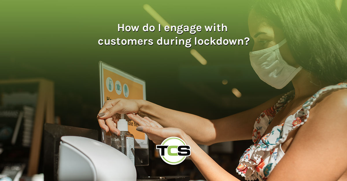 How do I engage with customers during lockdown?